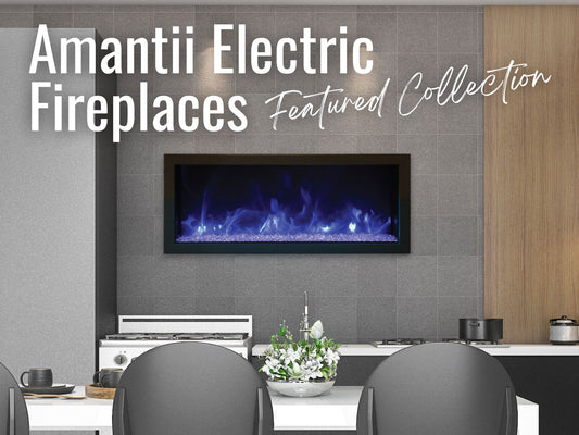 Amantii Electric Fireplaces at Barbecues Galore